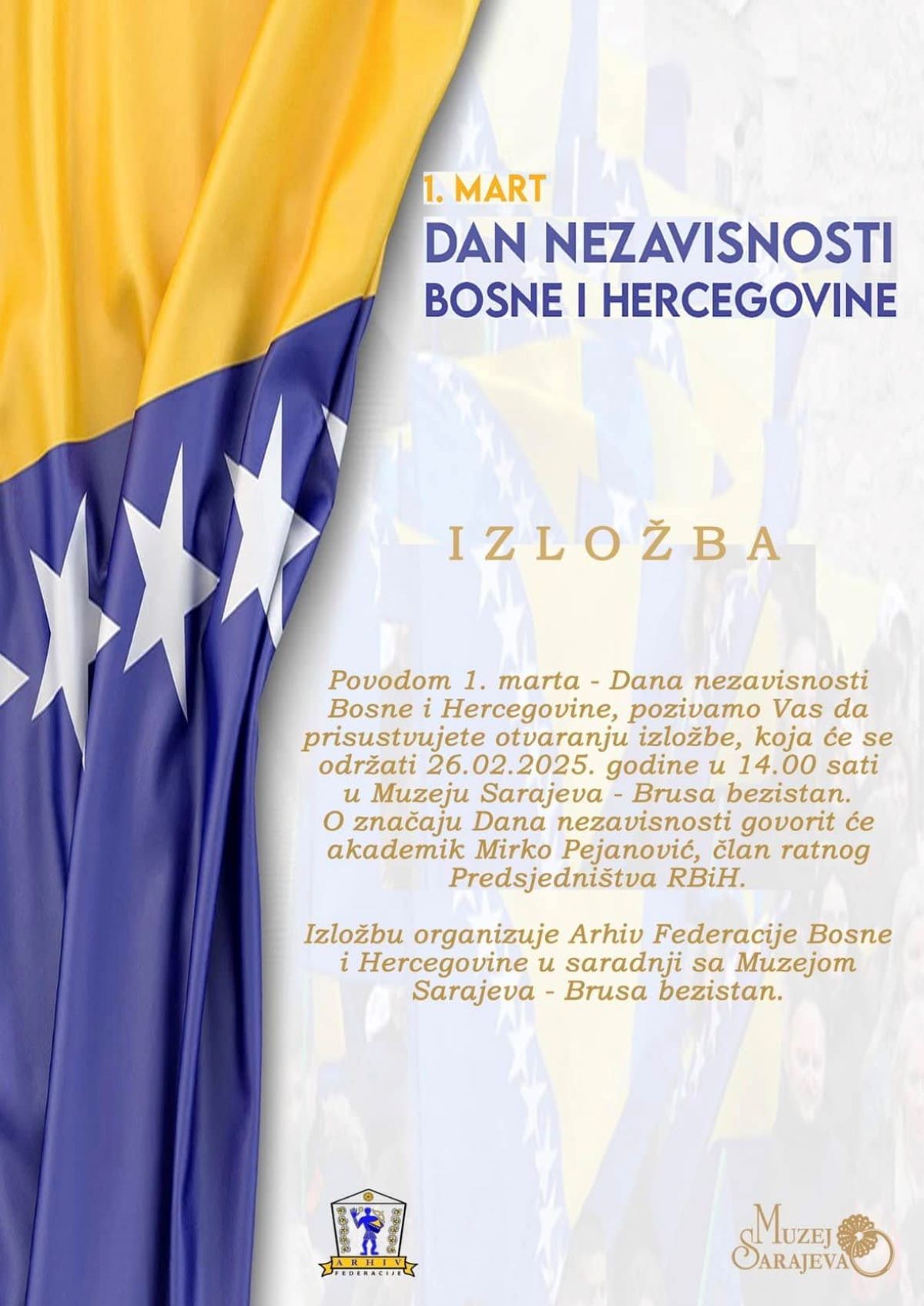 Izložba “1. mart – Dan nezavisnosti Bosne i Hercegovine” U srijedu, 26. februara 2025. sa početkom u 14:00 u prostoru Brusa bezistana, bit će otvorena izložba “1. mart – Dan nezavisnosti Bosne i Hercegovine”, koju organizuje Arhiv Federacije BiH u saradnji sa Muzej Sarajeva.